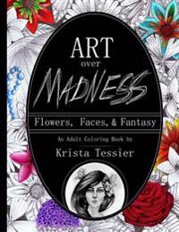 Art Over Madness: Flowers, Faces, & Fantasy