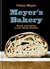 Meyers bakery - bread and baking in the nordic kitchen