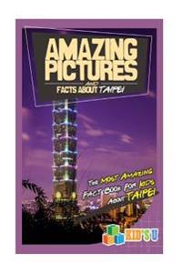 Amazing Pictures and Facts about Taipei: The Most Amazing Fact Book for Kids about Taipei