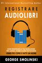 Come registrare il tuo audiolibro per Audible, iTunes, ed altre piattaforme