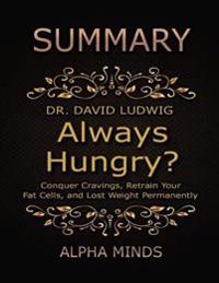 Summary: Always Hungry? By David Ludwig: Conquer Cravings, Retrain Your Fat Cells, and Lost Weight Permanently