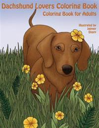 The Dachshund Lovers Coloring Book: Much Loved Dogs and Puppies Coloring Book for Grown Ups
