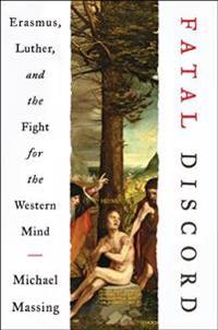 Fatal Discord: Erasmus, Luther, and the Fight for the Western Mind