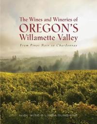 Wines and wineries of oregons willamette valley - from pinot to chardonnay