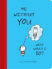 Me Without You, What Would I Do?: A Fill-In Love Journal
