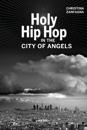 Holy Hip Hop in the City of Angels