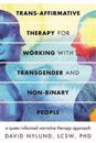 Trans-Affirmative Therapy for Working with Transgender and Non-Binary People