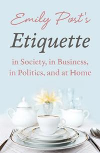 Etiquette in Society, In Business, In Politics, and at Home