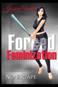 Forced Feminization: No Escape