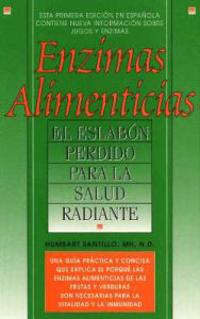 Enzimas Alimenticias/Food Enzymes: The Missing Link to Radiant Health