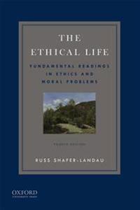 The Ethical Life: Fundamental Readings in Ethics and Contemporary Moral Problems