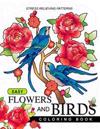 Easy Flowers and Birds Coloring Book: Hand Drawn Pictures and Easy Designs for Grown Ups