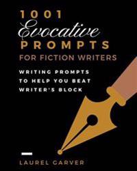 1001 Evocative Prompts for Fiction Writers Workbook: Writing Prompts to Help You Beat Writer's Block