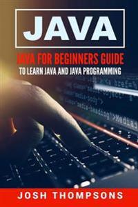 Java: Java for Beginners Guide to Learn Java and Java Programming