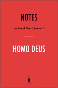 Notes on Yuval Noah Harari's Homo Deus by Instaread