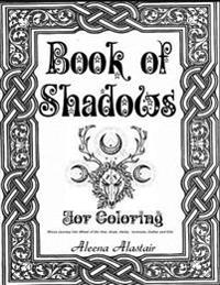 Book of Shadows for Coloring: Wicca Journey Into Wheel of the Year, Gods, Herbs, Incenses, Zodiac, and Oils