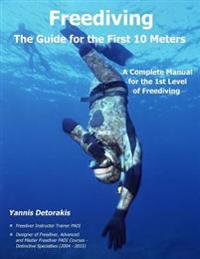 Freediving - The Guide for the First 10 Meters: A Complete Manual for the 1st Level of Freediving