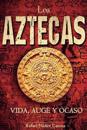 Los Aztecas: Vida, Auge y Ocaso