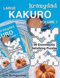 Krazydad Large Kakuro Volume 1: 99 Enormously Satisfying Puzzles