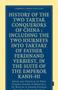 History of the Two Tartar Conquerors of China: Including the Two Journeys into Tartary of Father Ferdinand Verhiest, in the Suite of the Emperor Kanh-Hi