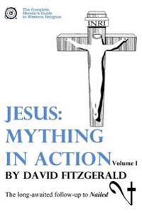 Jesus: Mything in Action, Vol. I