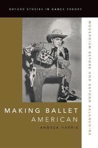 Making ballet american - modernism before and beyond balanchine