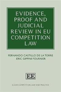 Evidence, Proof and Judicial Review in Eu Competition Law