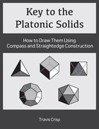 Key to the Platonic Solids: How to Draw Them Using Straightedge and Compass Construction