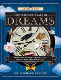 Llewellyn's Complete Dictionary of Dreams: Over 1,000 Dream Symbols and Their Universal Meanings