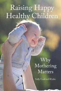 Raising happy healthy children - why mothering matters