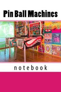 Pin Ball Machines: 150 Page Lined Notebook