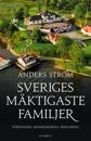 Sveriges mäktigaste familjer : Företagen, människorna, pengarna