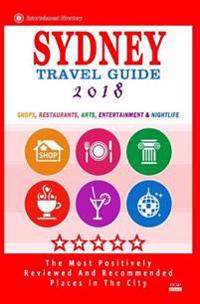 Sydney Travel Guide 2018: Shops, Restaurants, Arts, Entertainment and Nightlife in Sydney, Australia (City Travel Guide 2018)
