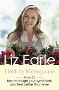 Healthy Menopause: How to Best Manage Your Symptoms and Feel Better Than Ever