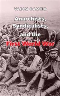 Anarchists, Syndicalists, and the First World War