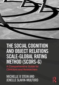 The Social Cognition and Object Relations Scale-Global Rating Method (Scors-G): A Comprehensive Guide for Clinicians and Researchers