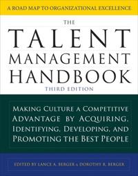 The Talent Management Handbook, Third Edition: Making Culture a Competitive Advantage by Acquiring, Identifying, Developing, and Promoting the Best Pe