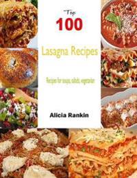 Top 100 Lasagna Recipes:Recipesforsoups,salads,vegetarian