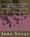 An Introduction to Probation Practice In Kenya,: Grounding Theory into Practice