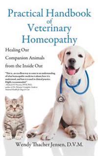 Practical Handbook of Veterinary Homeopathy: Healing Our Companion Animals from the Inside Out (Hardcover Edition)