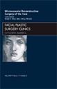 Microvascular Reconstructive Surgery of the Face, An Issue of Facial Plastic Surgery Clinics