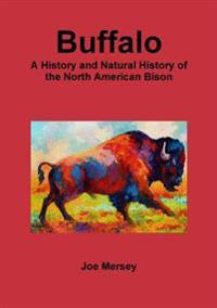Buffalo: A History and Natural History of the North American Bison