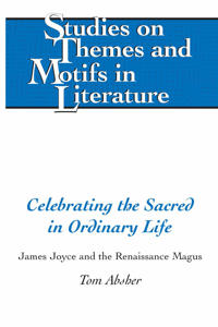Celebrating the Sacred in Ordinary Life: James Joyce and the Renaissance Magus