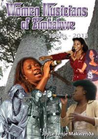 Women Musicians of Zimbabwe: . a Celebration of Women's Struggle for Voice and Artistic Expression