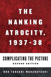 The Nanking Atrocity, 1937-1938: Complicating the Picture