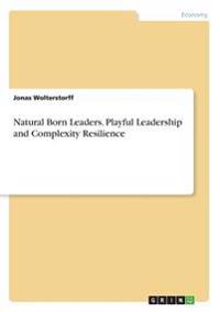 Natural Born Leaders. Playful Leadership and Complexity Resilience