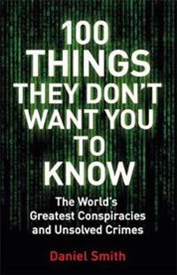 100 things they dont want you to know - conspiracies, mysteries and unsolve