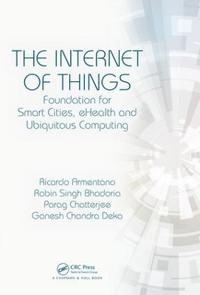 The Internet of Things: Foundation for Smart Cities, Ehealth and Ubiquitous Computing