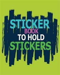 Sticker Book to Hold Stickers: Blank Sticker Book, 8 X 10, 64 Pages