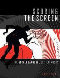 HILL SCORING THE SCREEN THE SECRET LANGUAGE OF FILM MUSIC BAM BOOK
